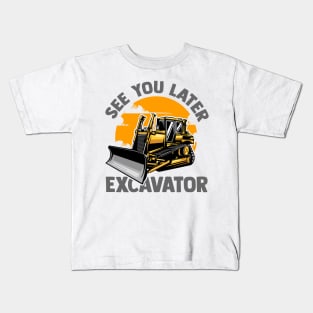 See You Later Excavator Kids T-Shirt